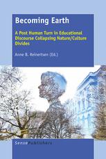 Becoming Earth A Post Human Turn In Educational Discourse Collapsing Natureculture Divides Anne B Reinertsen Eds