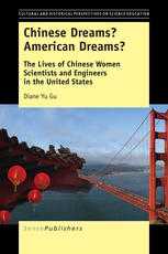 Chinese Dreams American Dreams The Lives Of Chinese Women Scientists And Engineers In The United States Diane Yu Gu