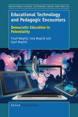 Educational Technology And Pedagogic Encounters Democratic Education In Potentiality Yusef Waghid