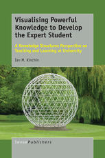 Visualising Powerful Knowledge To Develop The Expert Student A Knowledge Structures Perspective On Teaching And Learning At University Ian M Kinchin Auth