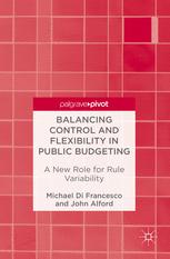 Balancing Control And Flexibility In Public Budgeting A New Role For Rule Variability 1st Edition Michael Di Francesco