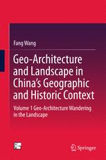 Geoarchitecture And Landscape In Chinas Geographic And Historic Context Volume 1 Geoarchitecture Wandering In The Landscape 1st Edition Fang Wang Auth
