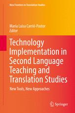 Technology Implementation In Second Language Teaching And Translation Studies New Tools New Approaches 1st Edition Mara Luisa Carripastor Eds