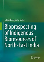 Bioprospecting Of Indigenous Bioresources Of Northeast India 1st Edition Jubilee Purkayastha Eds