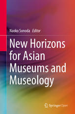 New Horizons For Asian Museums And Museology 1st Edition Naoko Sonoda Eds