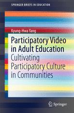Participatory Video In Adult Education Cultivating Participatory Culture In Communities 1st Edition Kyunghwa Yang Auth