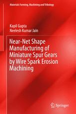 Nearnet Shape Manufacturing Of Miniature Spur Gears By Wire Spark Erosion Machining 1st Edition Kapil Gupta