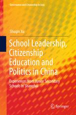 School Leadership Citizenship Education And Politics In China Experiences From Junior Secondary Schools In Shanghai 1st Edition Shuqin Xu
