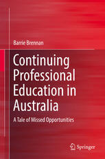 Continuing Professional Education In Australia A Tale Of Missed Opportunities 1st Edition Barrie Brennan Auth