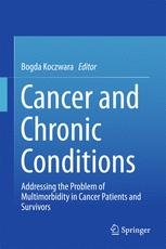 Cancer And Chronic Conditions Addressing The Problem Of Multimorbidity In Cancer Patients And Survivors 1st Edition Bogda Koczwara Eds