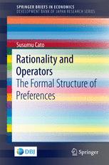 Rationality And Operators The Formal Structure Of Preferences 1st Edition Susumu Cato Auth