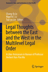Legal Thoughts Between The East And The West In The Multilevel Legal Order A Liber Amicorum In Honour Of Professor Herbert Hanpao Ma 1st Edition Changfa Lo