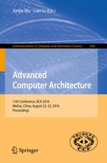 Advanced Computer Architecture 11th Conference Aca 2016 Weihai China August 2223 2016 Proceedings 1st Edition Junjie Wu