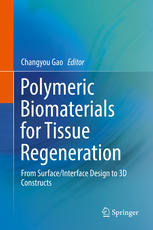 Polymeric Biomaterials For Tissue Regeneration From Surfaceinterface Design To 3d Constructs 1st Edition Changyou Gao Eds