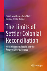 The Limits Of Settler Colonial Reconciliation Nonindigenous People And The Responsibility To Engage 1st Edition Sarah Maddison