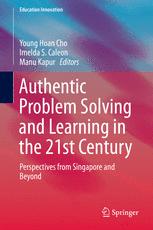 Authentic Problem Solving And Learning In The 21st Century Perspectives From Singapore And Beyond 1st Edition Young Hoan Cho