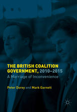 The British Coalition Government 20102015 A Marriage Of Inconvenience 1st Edition Peter Dorey
