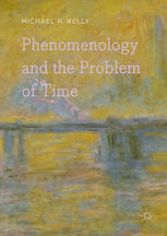 Phenomenology And The Problem Of Time 1st Edition Michael R Kelly Auth