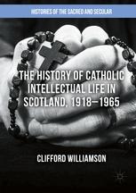 The History Of Catholic Intellectual Life In Scotland 19181965 1st Edition Clifford Williamson Auth