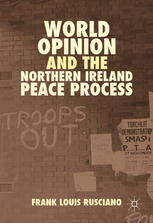 World Opinion And The Northern Ireland Peace Process 1st Edition Frank Louis Rusciano Auth