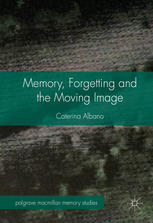 Memory Forgetting And The Moving Image 1st Edition Caterina Albano Auth