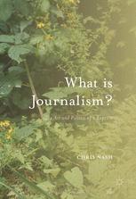 What Is Journalism The Art And Politics Of A Rupture 1st Edition Chris Nash Auth
