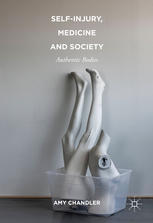 Selfinjury Medicine And Society Authentic Bodies 1st Edition Amy Chandler Auth