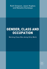 Gender Class And Occupation Working Class Men Doing Dirty Work 1st Edition Ruth Simpson
