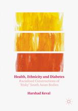 Health Ethnicity And Diabetes Racialised Constructions Of Risky South Asian Bodies 1st Edition Harshad Keval Auth