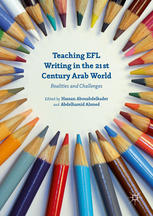 Teaching Efl Writing In The 21st Century Arab World Realities And Challenges Abdelhamid Ahmed
