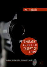 Psychopathy As Unified Theory Of Crime 1st Edition Matt Delisi Auth