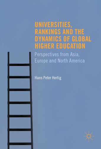 Universities Rankings And The Dynamics Of Global Higher Education Perspectives From Asia Europe And North America Hans Peter Hertig