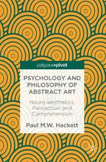 Psychology And Philosophy Of Abstract Art Neuroaesthetics Perception And Comprehension 1st Edition Paul Mw Hackett Auth