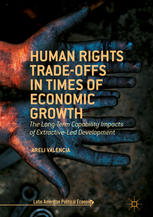 Human Rights Tradeoffs In Times Of Economic Growth The Longterm Capability Impacts Of Extractiveled Development 1st Edition Areli Valencia Auth