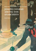 Joseph Conrad Among The Anarchists Nineteenth Century Terrorism And The Secret Agent 1st Edition David Mulry Auth