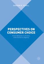 Perspectives On Consumer Choice From Behavior To Action From Action To Agency 1st Edition Gordon R Foxall Auth