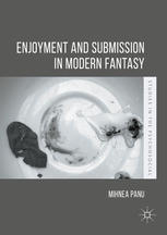 Enjoyment And Submission In Modern Fantasy 1st Edition Mihnea Panu Auth