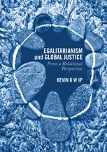 Egalitarianism And Global Justice From A Relational Perspective 1st Edition Kevin K W Ip Auth