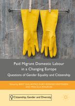 Paid Migrant Domestic Labour In A Changing Europe Questions Of Gender Equality And Citizenship 1st Edition Berit Gullikstad