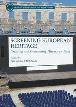 Screening European Heritage Creating And Consuming History On Film 1st Edition Paul Cooke