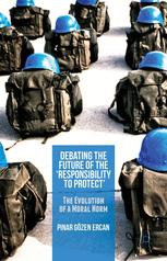 Debating The Future Of The Responsibility To Protect The Evolution Of A Moral Norm 1st Edition Pinar Gzen Ercan Auth