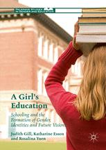 A Girls Education Schooling And The Formation Of Gender Identities And Future Visions 1st Edition Judith Gill