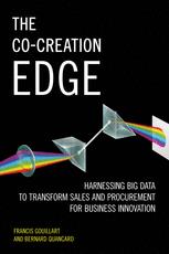 The Cocreation Edge Harnessing Big Data To Transform Sales And Procurement For Business Innovation 1st Edition Francis Gouillart