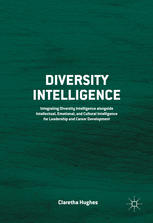 Diversity Intelligence Integrating Diversity Intelligence Alongside Intellectual Emotional And Cultural Intelligence For Leadership And Career Development 1st Edition Claretha Hughes Auth