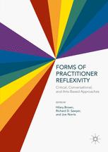 Forms Of Practitioner Reflexivity Critical Conversational And Artsbased Approaches 1st Edition Hilary Brown