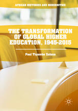 The Transformation Of Global Higher Education 19452015 1st Edition Paul Tiyambe Zeleza Auth