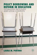 Policy Borrowing And Reform In Education Globalized Processes And Local Contexts 1st Edition Laura M Portnoi Auth