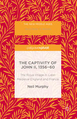The Captivity Of John Ii 135660 The Royal Image In Later Medieval England And France 1st Edition Neil Murphy Auth