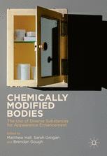 Chemically Modified Bodies The Use Of Diverse Substances For Appearance Enhancement 1st Edition Matthew Hall