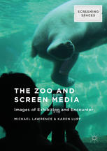 The Zoo And Screen Media Images Of Exhibition And Encounter 1st Edition Michael Lawrence